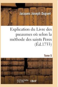 Produktbild: Explication du Livre des pseaumes o&ugrave; l'on s'attache &agrave; d&eacute;couvrir les myst&egrave;res