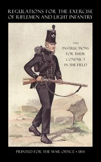 Produktbild: Regulations for the Exercise of Riflemen and Light Infantry and Instructions for Their Conduct in the Field (1814)