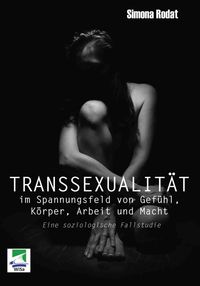 Bild vom Artikel Transsexualität im Spannungsfeld von Gefühl, Körper, Arbeit und Macht vom Autor Simona Rodat
