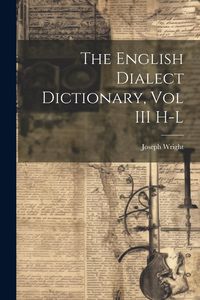 Produktbild: The English Dialect Dictionary, Vol III H-L