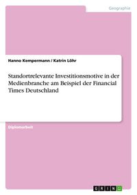 Produktbild: Standortrelevante Investitionsmotive in der Medienbranche am Beispiel der Financial Times Deutschland