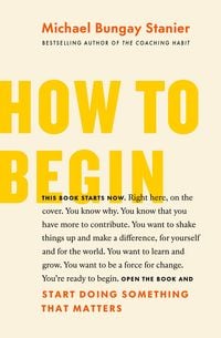 Bild vom Artikel How to Begin vom Autor Michael Bungay Stanier