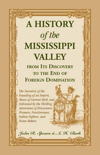 Produktbild: A History of the Mississippi Valley From Its Discovery to the End of Foreign Domination