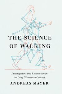 Bild vom Artikel The Science of Walking: Investigations Into Locomotion in the Long Nineteenth Century vom Autor Andreas Mayer