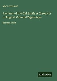 Produktbild: Pioneers of the Old South: A Chronicle of English Colonial Beginnings