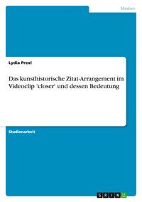 Produktbild: Das kunsthistorische Zitat-Arrangement im Videoclip 'closer' und dessen Bedeutung