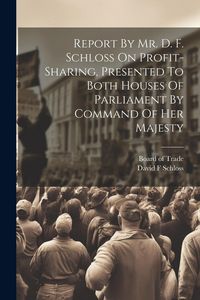 Produktbild: Report By Mr. D. F. Schloss On Profit-sharing, Presented To Both Houses Of Parliament By Command Of Her Majesty