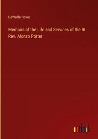 Produktbild: Memoirs of the Life and Services of the Rt. Rev. Alonzo Potter