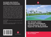 Produktbild: Um Estudo sobre Vari&aacute;veis Fisiol&oacute;gicas entre Homens de N&iacute;vel Superior do Basquetebol
