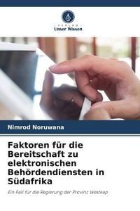 Produktbild: Faktoren f&uuml;r die Bereitschaft zu elektronischen Beh&ouml;rdendiensten in S&uuml;dafrika