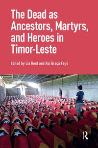 Produktbild: The Dead as Ancestors, Martyrs, and Heroes in Timor-Leste