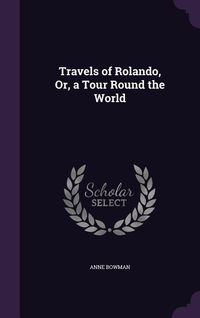 Produktbild: Travels of Rolando, Or, a Tour Round the World