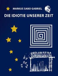 Produktbild: Die Idiotie unserer Zeit