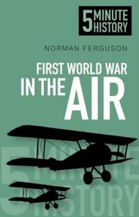 Produktbild: First World War in the Air: 5 Minute History