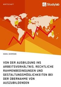 Produktbild: Von der Ausbildung ins Arbeitsverh&auml;ltnis. Rechtliche Rahmenbedingungen und Gestaltungsm&ouml;glichkeiten bei der &Uuml;bernahme von Auszubildenden