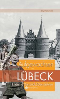 Produktbild: Aufgewachsen in L&uuml;beck in den 40er und 50er Jahren