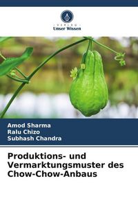 Produktbild: Produktions- und Vermarktungsmuster des Chow-Chow-Anbaus