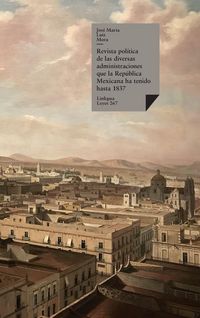 Produktbild: Revista pol&iacute;tica de las diversas administraciones que la Rep&uacute;blica Mexicana ha tenido hasta 1837