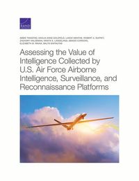Produktbild: Assessing the Value of Intelligence Collected by U.S. Air Force Airborne Intelligence, Surveillance, and Reconnaissance Platforms