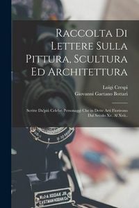 Produktbild: Raccolta Di Lettere Sulla Pittura, Scultura Ed Architettura: Scritte Da'pi&ugrave; Celebri Personaggi Che in Dette Arti Fiorirono Dal Secolo Xv. Al Xvii..