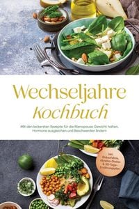 Produktbild: Wechseljahre Kochbuch: Mit den leckersten Rezepte f&uuml;r die Menopause Gewicht halten, Hormone ausgleichen und Beschwerden lindern - inkl. Einkaufsliste,