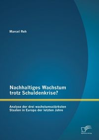 Produktbild: Nachhaltiges Wachstum trotz Schuldenkrise?: Analyse der drei wachstumsst&auml;rksten Staaten in Europa der letzten Jahre