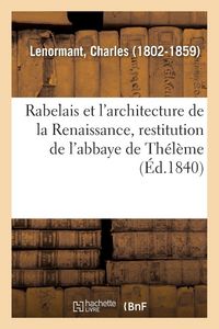 Produktbild: Rabelais et l'architecture de la Renaissance, restitution de l'abbaye de Th&eacute;l&egrave;me