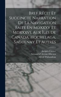 Produktbild: Bref R&eacute;cit Et Succincte Narration De La Navigation Faite En Mdxxxv Et Mdxxxvi, Aux &Icirc;les De Canada, Hochelaga, Saguenay Et Autres
