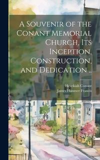 Produktbild: A Souvenir of the Conant Memorial Church, its Inception, Construction, and Dedication ..