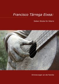 Produktbild: Francisco T&aacute;rrega Eixea: Sieben St&uuml;cke f&uuml;r Gitarre