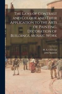 Produktbild: The Laws of Contrast and Colour and Their Application to the Arts of Painting, Decoration of Buildings, Mosaic Work ...