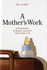 Produktbild: Gilbert, N: Mother&prime;s Work - How Feminism, the Market a