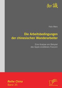 Produktbild: Die Arbeitsbedingungen der chinesischen Wanderarbeiter: Eine Analyse am Beispiel des Apple-Zulieferers Foxconn