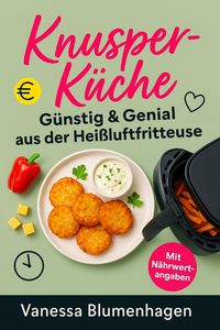 Produktbild: KnusperKüche - Günstig & Genial aus der Heißluftfritteuse