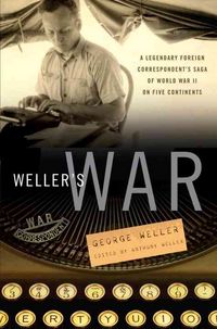 Produktbild: Weller's War: A Legendary Foreign Correspondent's Saga of World War II on Five Continents