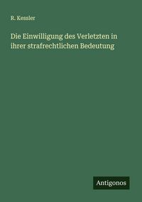 Produktbild: Die Einwilligung des Verletzten in ihrer strafrechtlichen Bedeutung