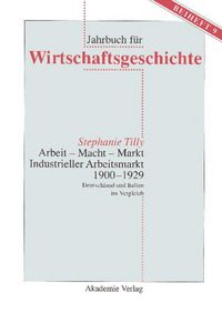 Produktbild: Arbeit - Macht - Markt. Industrieller Arbeitsmarkt 1900-1929