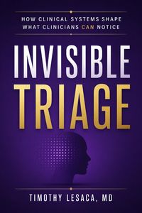 Produktbild: Invisible Triage : How Clinical Systems Shape What Clinicians Can Notice