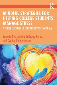 Bild vom Artikel Mindful Strategies for Helping College Students Manage Stress vom Autor Lacretia Dye