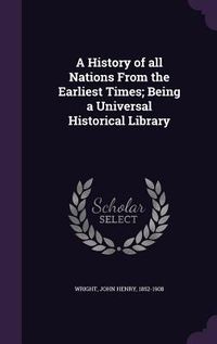 Produktbild: A History of All Nations from the Earliest Times; Being a Universal Historical Library