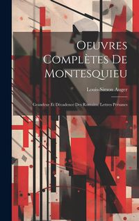 Produktbild: Oeuvres Compl&egrave;tes De Montesquieu: Grandeur Et D&eacute;cadence Des Romains. Lettres Persanes