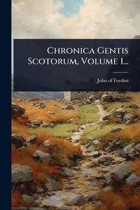 Produktbild: Chronica Gentis Scotorum, Volume 1...