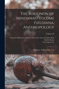 Produktbild: The Bukidnon of Mindanao Volume Fieldiana, Anthropology: Fieldiana, Anthropology, v.46; Volume 46