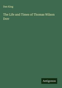 Produktbild: The Life and Times of Thomas Wilson Dorr