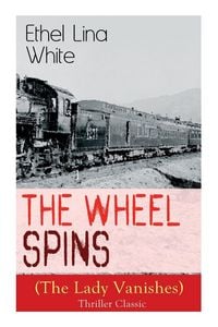 Produktbild: The Wheel Spins (The Lady Vanishes) - Thriller Classic
