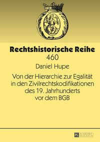 Produktbild: Von der Hierarchie zur Egalit&auml;t in den Zivilrechtskodifikationen des 19. Jahrhunderts vor dem BGB