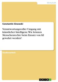 Produktbild: Verantwortungsvoller Umgang mit k&uuml;nstlicher Intelligenz. Wie k&ouml;nnen Menschenrechte beim Einsatz von KI gewahrt werden?