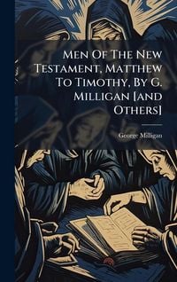 Produktbild: Men Of The New Testament, Matthew To Timothy, By G. Milligan [and Others]