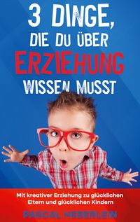 Produktbild: 3 Dinge, die du &uuml;ber Erziehung wissen musst