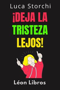 Produktbild: &iexcl;Deja La Tristeza Lejos! - &iexcl;Aprenda C&oacute;mo Vencer La Depresi&oacute;n De Una Vez Por Todas! (Colecci&oacute;n Vida Equilibrada, #41)
